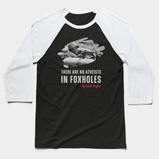 Iconic World War II Quote: No Atheists in Foxholes Baseball T-Shirt